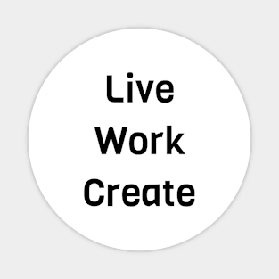 Live Work Create Magnet